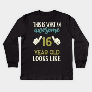 This is What an Awesome 16 Year Old Looks Like Kids Long Sleeve T-Shirt